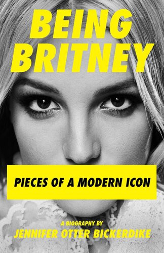 Being Britney Pieces Of A Modern Icon Jennifer Otter Bickerdike