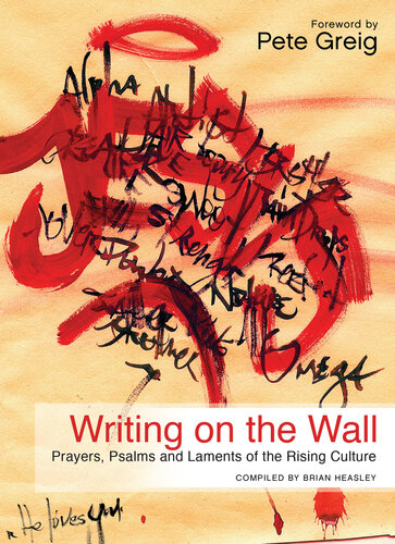 Writing On The Wall Prayers Psalms And Laments Of The Rising Culture Brian Heasley