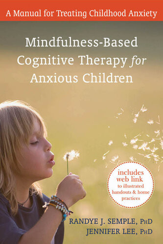 Mindfulnessbased Cognitive Therapy For Anxious Children A Manual For Treating Childhood Anxiety Randye J Semple Jennifer Lee
