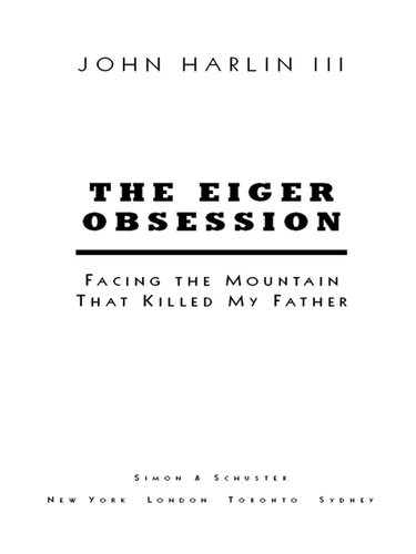 The Eiger Obsession Facing The Mountain That Killed My Father John Harlin