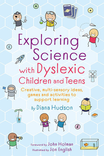 Exploring Science With Dyslexic Children And Teens Creative Multisensory Ideas Games And Activities To Support Learning Diana Hudson