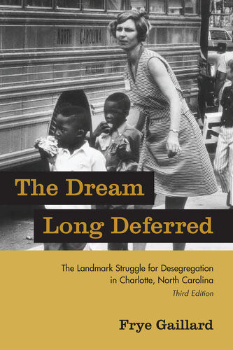 The Dream Long Deferred The Landmark Struggle For Desegregation In Charlotte North Carolina 3rd Edition Frye Gaillard