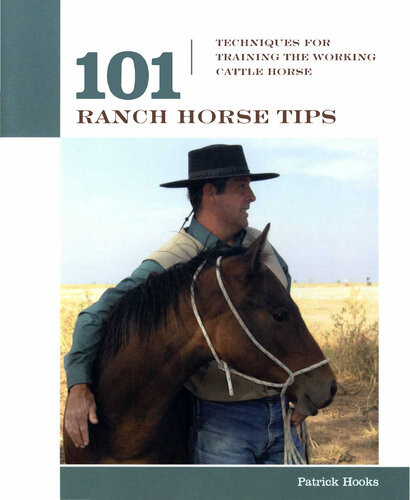 101 Ranch Horse Tips Techniques For Training The Working Cow Horse Patrick Hooks