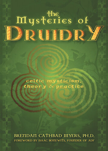 The Mysteries Of Druidry Celtic Mysticism Theory And Practice A Training Manual For The Moderndruid Brendan Cathbad Myers