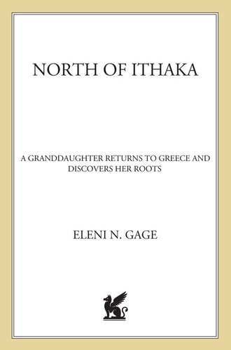 North Of Ithaka A Journey Home Through A Familys Extraordinary Past 1st Edition Eleni N Gage
