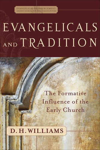 Evangelicals And Tradition The Formative Influence Of The Early Church D H Williams