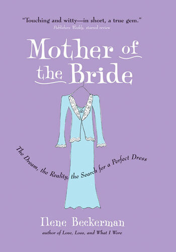 Mother Of The Bride The Dream The Reality The Search For A Perfect Dress Ilene Beckerman