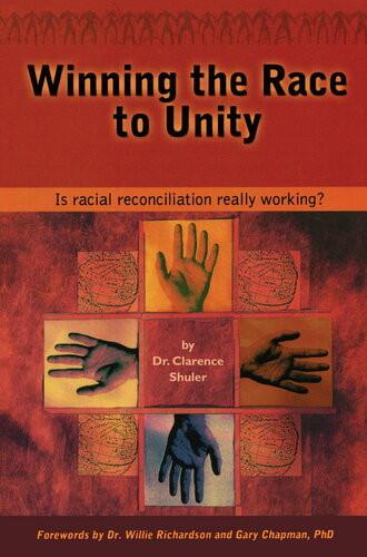 Winning The Race To Unity Is Racial Reconciliation Really Working Revised Clarence Shuler