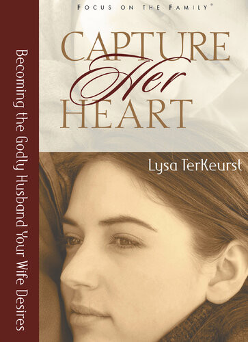 Capture Her Heart Becoming The Godly Husband Your Wife Desires Revised Lysa Terkeurst