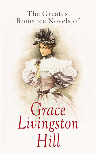 The Greatest Romance Novels Of Grace Livingston Hill Grace Livingston Hill