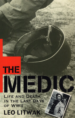 The Medic Life And Death In The Last Days Of Wwii Leo Litwak