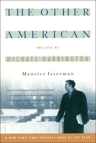 The Other American The Life Of Michael Harrington Maurice Isserman