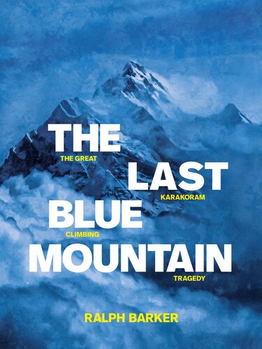 The Last Blue Mountain The Great Karakoram Climbing Tragedy Ralph Barker