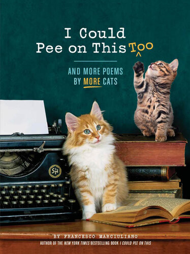 I Could Pee On This Too And More Poems By More Cats Francesco Marciuliano