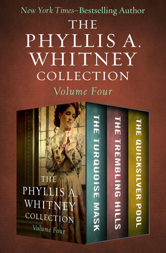 The Phyllis A Whitney Collection Volume Four The Turquoise Mask The Trembling Hills And The Quicksilver Pool Phyllis A Whitney