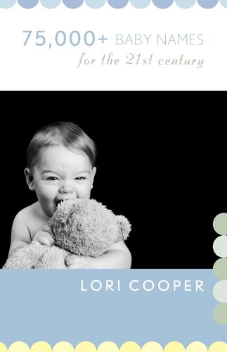 75000 Baby Names For The 21st Century Lori Cooper