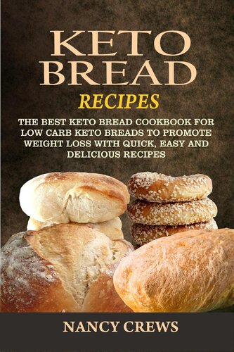 Keto Bread Recipes The Best Keto Bread Cookbook For Low Carb Keto Breads To Promote Weight Loss With Quick Easy And Delicious Recipes 1st Edition Nancy Crews