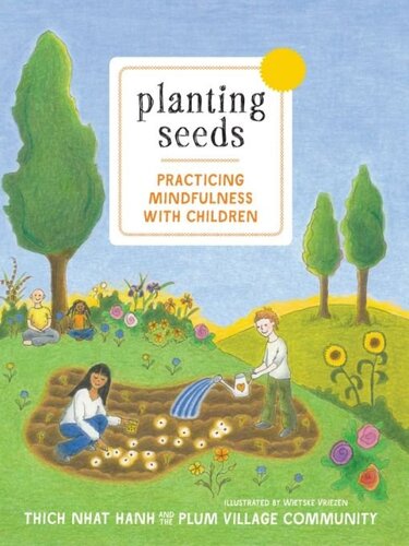 Planting Seeds Practicing Mindfulness With Children Thich Nhat Hanh