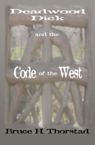 Deadwood Dick And The Code Of The West Bruce H Thorstad