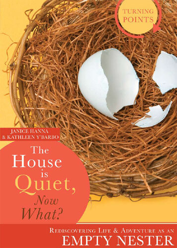 The House Is Quiet Now What Rediscovering Life Adventure As An Empty Nester Janice Thompson Kathleen Ybarbo