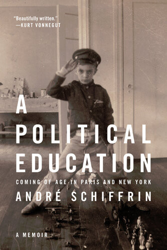 A Political Education Coming Of Age In Paris And New York Andre Schiffrin