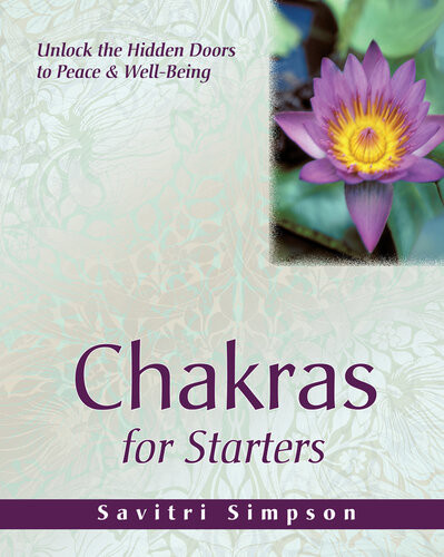 Chakras For Starters Unlock The Hidden Doors To Peace Wellbeing Savitri Simpson