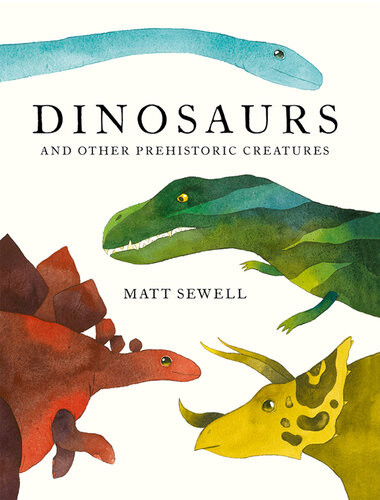 Dinosaurs And Other Prehistoric Creatures Matt Sewell