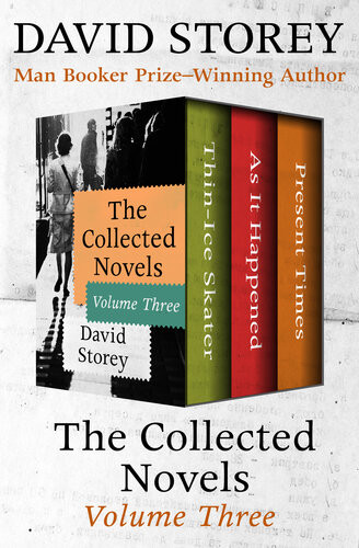 The Collected Novels Volume Three Thinice Skater As It Happened And Present Times David Storey