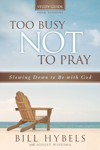 Too Busy Not To Pray Study Guide Bill Hybels Ashley Wiersma