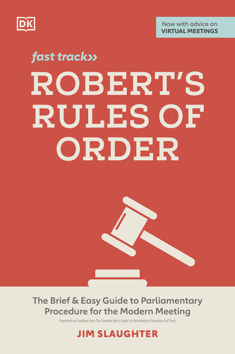 Roberts Rules Of Order Fast Track The Brief And Easy Guide To Parliamentary Procedure For The Modern Meeting Jim Slaughter