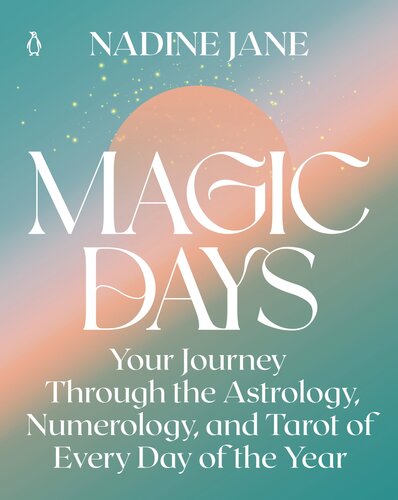 Magic Days Your Journey Through The Astrology Numerology And Tarot Of Every Day Of The Year Nadine Jane