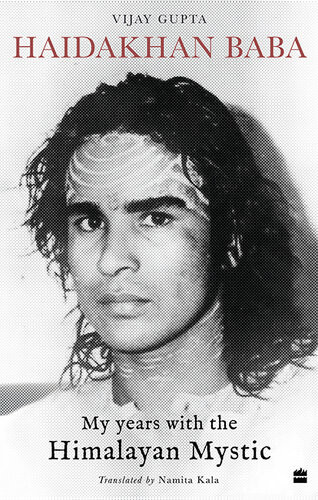 Haidakhan Baba My Years With The Himalayan Mystic Vijay Gupta