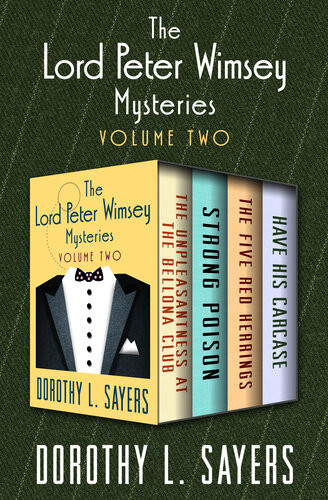 The Lord Peter Wimsey Mysteries Volume Two The Unpleasantness At The Bellona Club Strong Poison The Five Red Herrings And Have His Carcase Lord Peter Wimsey 04050607 Dorothy L Sayers