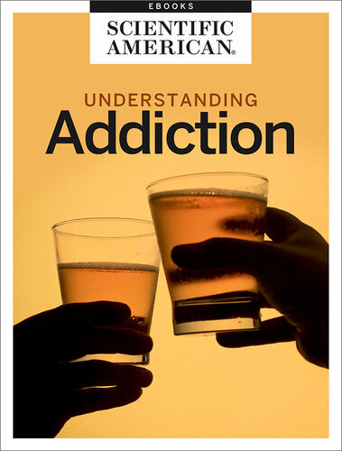 From Abuse To Recovery Understanding Addiction Scientific American Editors