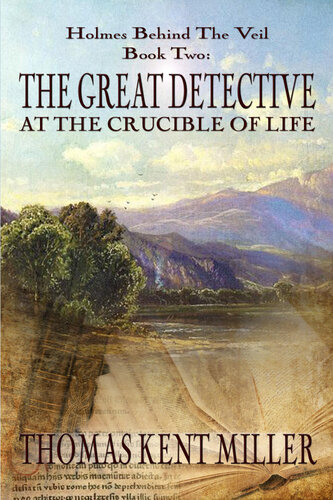 The Great Detective At The Crucible Of Life Thomas Kent Miller