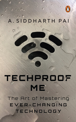 Techproof Me The Art Of Mastering Everchanging Technology Siddharth Pai