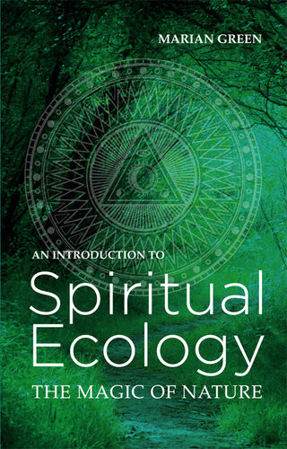 Introduction To Spiritual Ecology The Magic Of Nature Marian Green