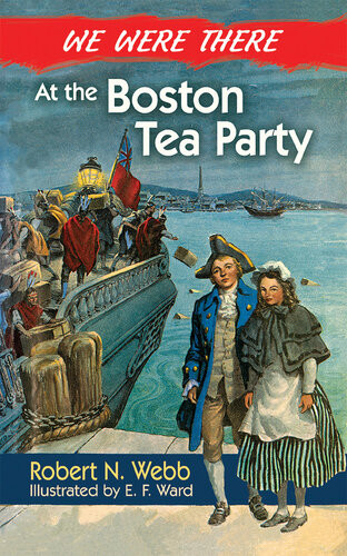 We Were There At The Boston Tea Party Robert N Webb