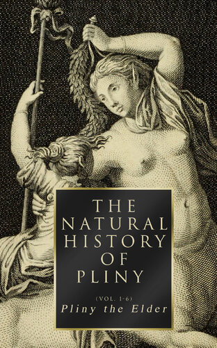 The Natural History Of Pliny Volume 16 Complete Edition Pliny The Elder