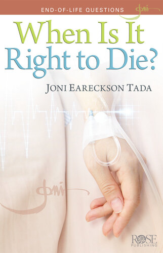 When Is It Right To Die Endoflife Questions Joni Tada
