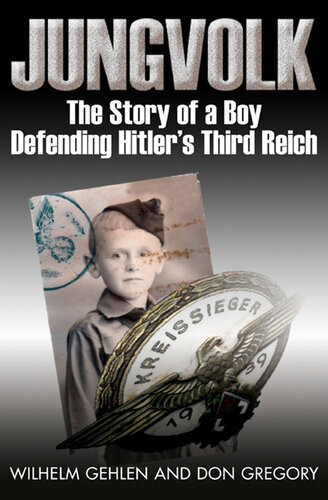 Jungvolk The Story Of A Boy Defending Hitlers Third Reich Wilhelm Gehlen Don Gregory