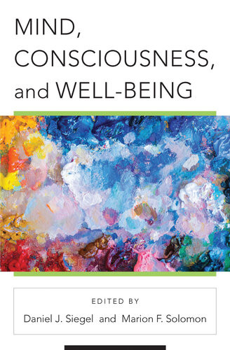 Mind Consciousness And Wellbeing Norton Series On Interpersonal Neurobiology Daniel J Siegel Marion F Solomon
