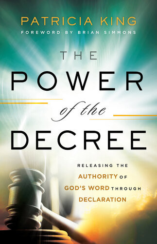 The Power Of The Decree Releasing The Authority Of Gods Word Through Declaration Patricia King