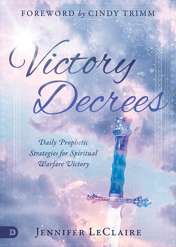 Victory Decrees Daily Prophetic Strategies For Spiritual Warfare Victory Jennifer Leclaire