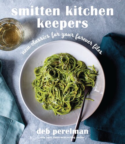 Smitten Kitchen Keepers New Classics For Your Forever Files A Cookbook Deb Perelman