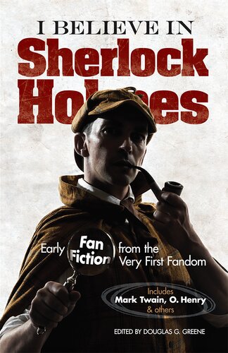 I Believe In Sherlock Holmes Early Fan Fiction From The Very First Fandom Douglas G Greene