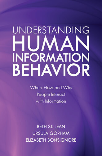 Understanding Human Information Behavior When How And Why People Interact With Information Beth St Jean Ursula Gorham Elizabeth Bonsignore