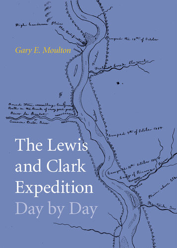 The Lewis And Clark Expedition Day By Day Gary E Moulton