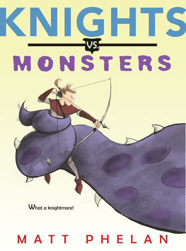 Knights Vs Monsters Matt Phelan