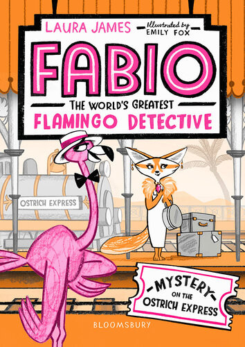 Mystery On The Ostrich Express Fabio The Worlds Greatest Flamingo Detective Laura James